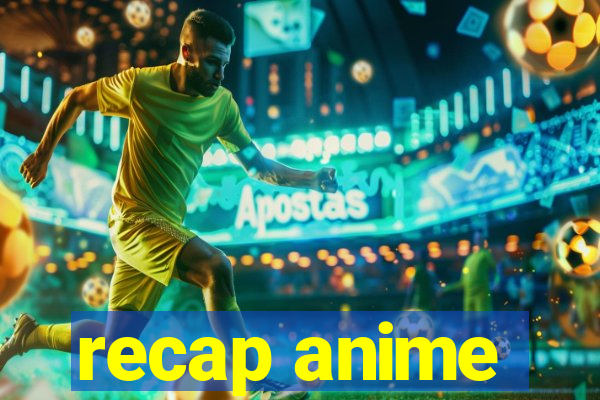 recap anime